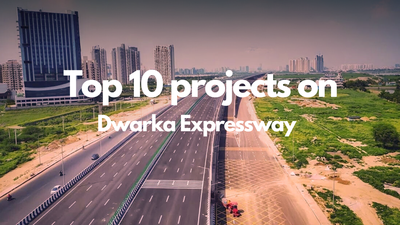 Unlocking the Top 10 Projects On Dwarka Expressway:Your Ultimate Guide