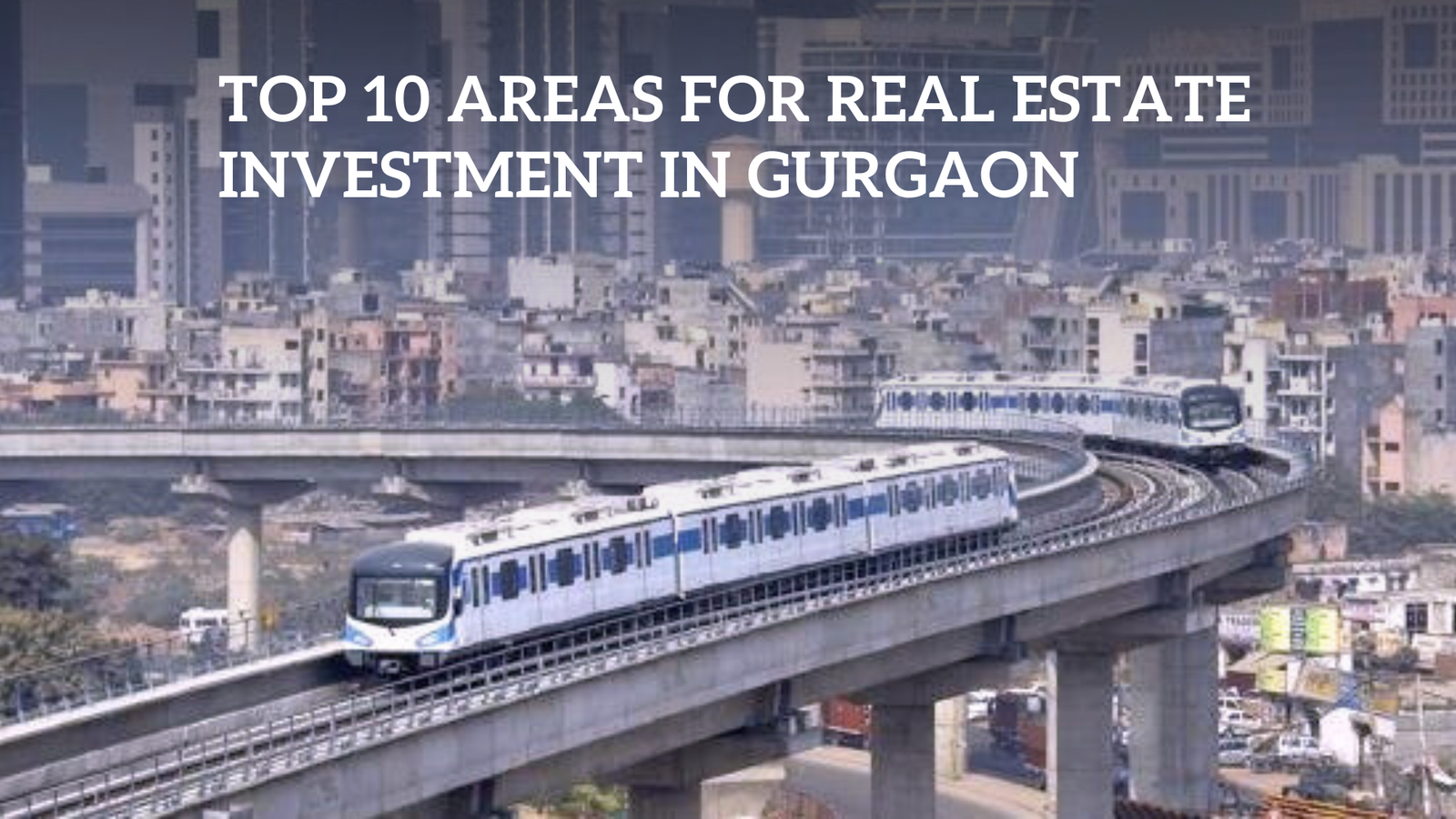 Unlocking Gurgaon’s Real Estate Potential: Top 10 Areas for Investment